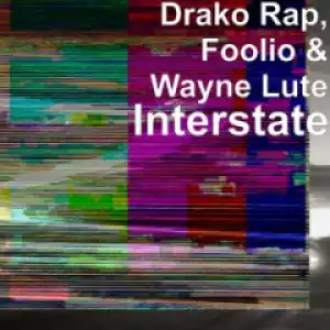 Drako Rap - Interstate (feat. Foolio & Wayne Lute)